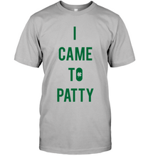 Load image into Gallery viewer, I Came To Patty