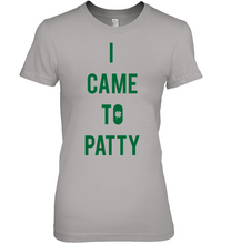 Load image into Gallery viewer, I Came To Patty